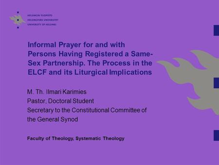 Informal Prayer for and with Persons Having Registered a Same- Sex Partnership. The Process in the ELCF and its Liturgical Implications M. Th. Ilmari Karimies.