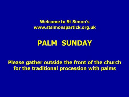 Welcome to St Simon’s www.stsimonspartick.org.uk PALM SUNDAY Please gather outside the front of the church for the traditional procession with palms.