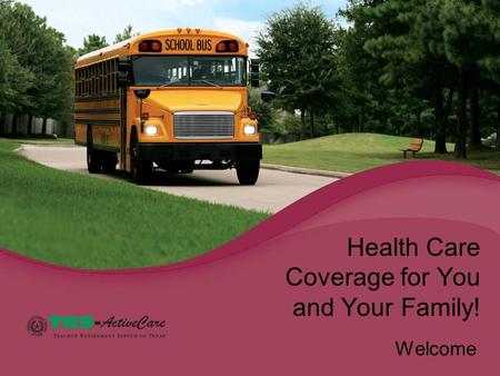 Health Care Coverage for You and Your Family! Welcome.