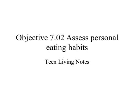 Objective 7.02 Assess personal eating habits