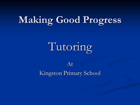 Making Good Progress Tutoring At Kingston Primary School.