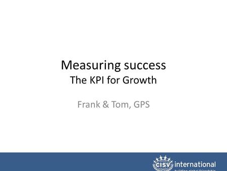 Measuring success The KPI for Growth Frank & Tom, GPS.