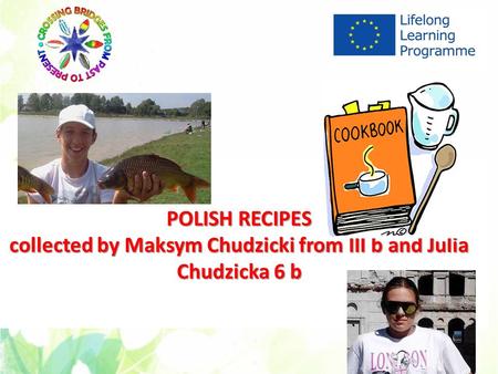 POLISH RECIPES collected by Maksym Chudzicki from III b and Julia Chudzicka 6 b.