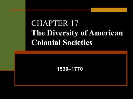 CHAPTER 17 The Diversity of American Colonial Societies