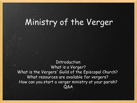 Ministry of the Verger Introduction What is a Verger? What is the Vergers' Guild of the Episcopal Church? What resources are available for vergers? How.