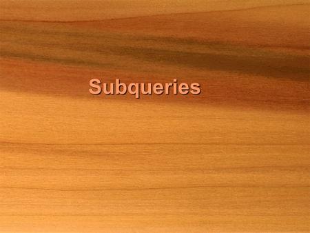 Subqueries. So far when data has been filtered the filter has been known and simply added to the Where clause but often you don’t know what the filter.