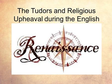 The Tudors and Religious Upheaval during the English.