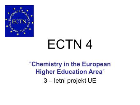 ECTN 4 Chemistry in the European Higher Education Area” 3 – letni projekt UE.