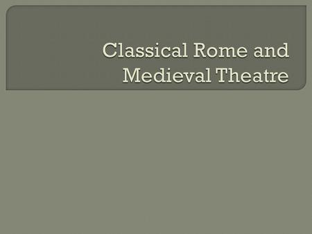  By 265 BCE, Athens had fallen out of power and the Roman Empire was expanding.  The Romans absorbed much of Greek culture, including its theatre.