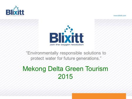 “Environmentally responsible solutions to protect water for future generations.” Mekong Delta Green Tourism 2015.