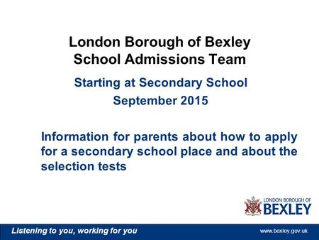 Www.bexley.gov.uk Listening to you, working for you www.bexley.gov.uk Listening to you, working for you www.bexley.gov.uk Listening to you, working for.