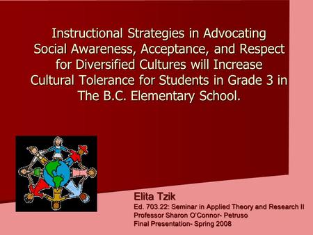 Instructional Strategies in Advocating Social Awareness, Acceptance, and Respect for Diversified Cultures will Increase Cultural Tolerance for Students.