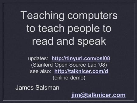 1 Teaching computers to teach people to read and speak updates:  (Stanford Open Source Lab ’08) see also: