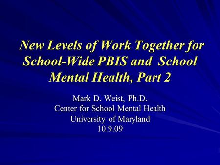 New Levels of Work Together for School-Wide PBIS and School Mental Health, Part 2 New Levels of Work Together for School-Wide PBIS and School Mental Health,