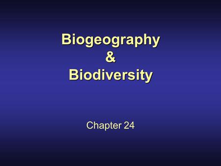 Biogeography & Biodiversity Chapter 24. Ecosystems & Climate Biogeography- study of distributions of organisms The shift from travel notes to surveys.