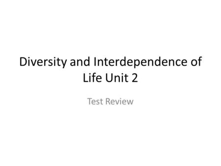 Diversity and Interdependence of Life Unit 2 Test Review.