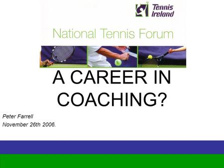 A CAREER IN COACHING? Peter Farrell November 26th 2006.