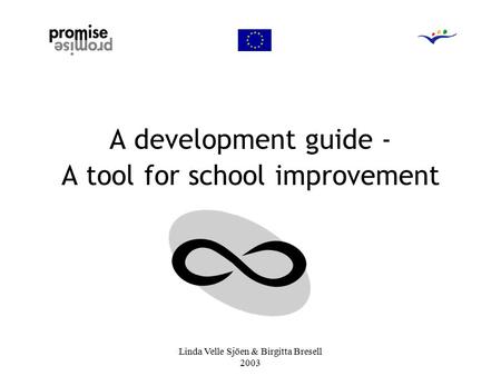 Linda Velle Sjöen & Birgitta Bresell 2003 A development guide - A tool for school improvement.