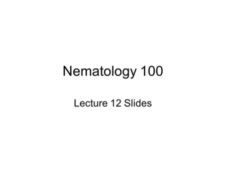 Nematology 100 Lecture 12 Slides.