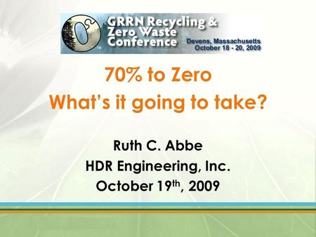 70% to Zero What’s it going to take? Ruth C. Abbe HDR Engineering, Inc. October 19 th, 2009.