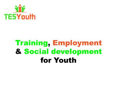 Training, Employment & Social development for Youth.