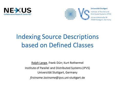 Indexing Source Descriptions based on Defined Classes Ralph Lange, Frank Dürr, Kurt Rothermel Institute of Parallel and Distributed Systems (IPVS) Universität.