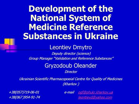 Development of the National System of Medicine Reference Substances in Ukraine Leontiev Dmytro Deputy director (science) Group Manager “Validation and.