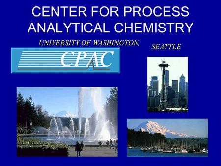 CENTER FOR PROCESS ANALYTICAL CHEMISTRY UNIVERSITY OF WASHINGTON, SEATTLE.