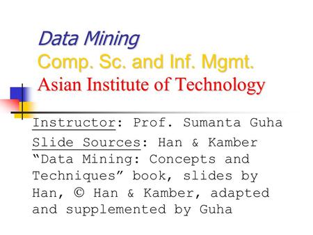 Data Mining Comp. Sc. and Inf. Mgmt. Asian Institute of Technology