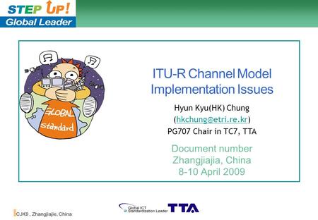 1/18 CJK9, Zhangjiajie, China ITU-R Channel Model Implementation Issues Document number Zhangjiajia, China 8-10 April 2009 Hyun Kyu(HK) Chung