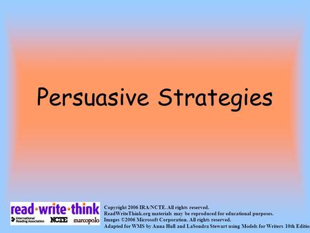 Persuasive Strategies Copyright 2006 IRA/NCTE. All rights reserved. ReadWriteThink.org materials may be reproduced for educational purposes. Images ©2006.