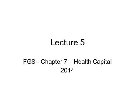 Lecture 5 FGS - Chapter 7 – Health Capital 2014 How to Manage Dental Costs, With or Without Insurance By WALECIA KONRAD Published: September 4, 2009.