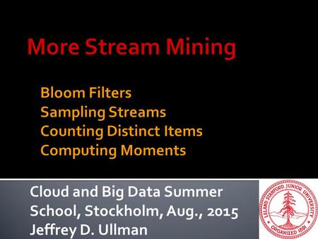 Cloud and Big Data Summer School, Stockholm, Aug., 2015 Jeffrey D. Ullman.