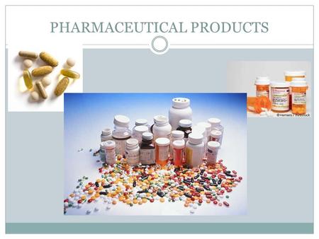 PHARMACEUTICAL PRODUCTS. WAYS IN WHICH DRUGS ARE TAKEN: 1. INHALATION 2. INJECTION 3.SUPPOSITORIES 4. ORALLY.