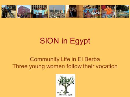 SION in Egypt Community Life in El Berba Three young women follow their vocation.