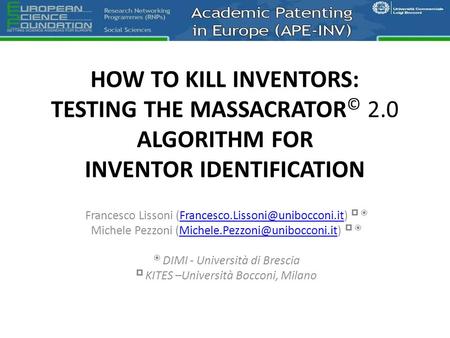 HOW TO KILL INVENTORS: TESTING THE MASSACRATOR © 2.0 ALGORITHM FOR INVENTOR IDENTIFICATION Francesco Lissoni 