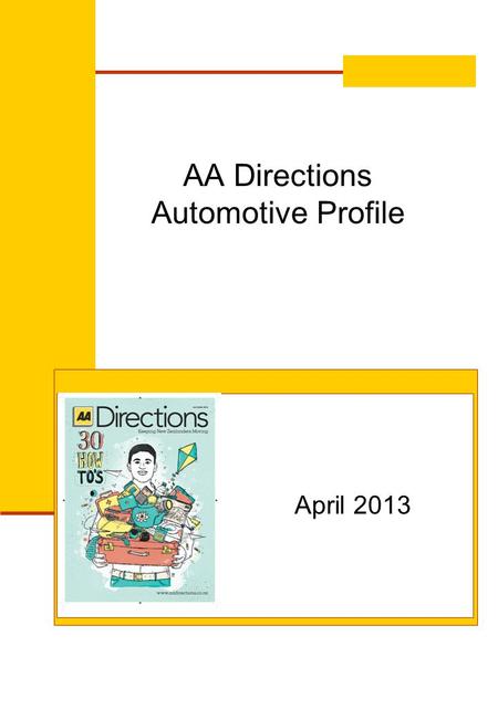 AA Directions Automotive Profile April 2013. AA Directions & Cars 770,000 AA Directions readers drive a car, that equates to 86% of all AA Directions.