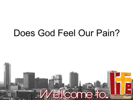 Does God Feel Our Pain?. Hebrews 2:9-10 (NIV) “But we do see Jesus, who was made lower than the angels for a little while, now crowned with glory and.