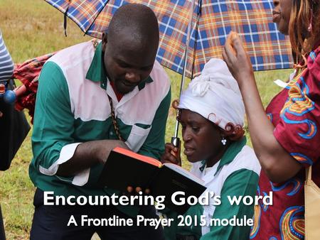 Wycliffe.org.uk Scripture Engagement Frontline Prayer 2015 Encountering God’s word.