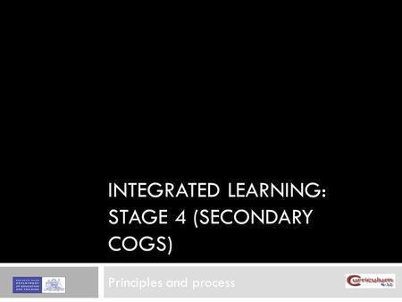 INTEGRATED LEARNING: STAGE 4 (SECONDARY COGS) Principles and process.