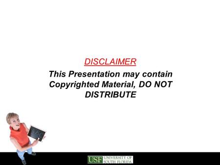 DISCLAIMER This Presentation may contain Copyrighted Material, DO NOT DISTRIBUTE.