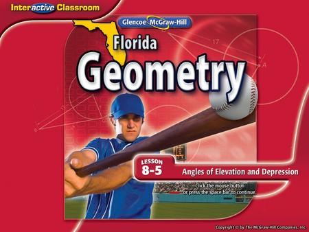 Splash Screen. Lesson Menu Five-Minute Check (over Lesson 8–4) NGSSS Then/Now New Vocabulary Example 1:Angle of Elevation Example 2:Angle of Depression.