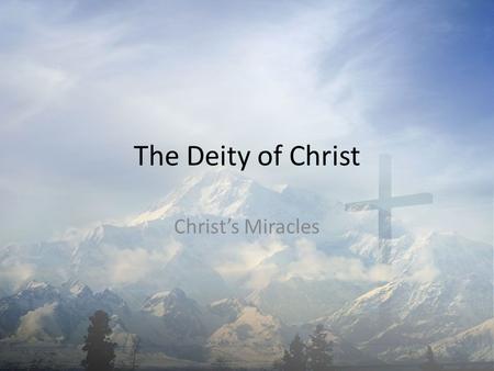 The Deity of Christ Christ’s Miracles. If Christ is not God, He is no better than Buddha, Mohammed, or Lebron James. If Christ is God, then we can believe.