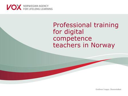 Endres i topp-/bunntekst Professional training for digital competence teachers in Norway.