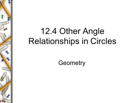 12.4 Other Angle Relationships in Circles