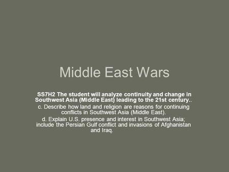 Middle East Wars SS7H2 The student will analyze continuity and change in Southwest Asia (Middle East) leading to the 21st century.. c. Describe how land.