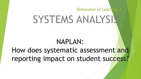 Dimension of Learning 4 SYSTEMS ANALYSIS NAPLAN: How does systematic assessment and reporting impact on student success?