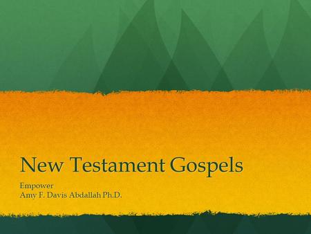 New Testament Gospels Empower Amy F. Davis Abdallah Ph.D.