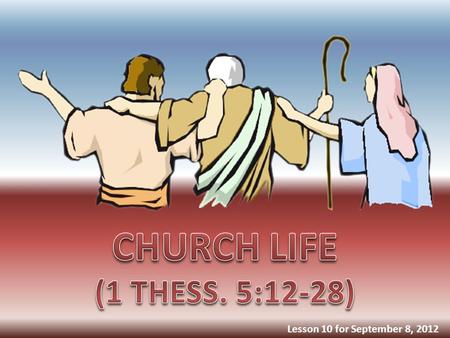 Lesson 10 for September 8, 2012. OUR ATTITUDE TO LEADERS (12-13) “And we urge you, brethren, to recognize those who labor among you, and are over you.