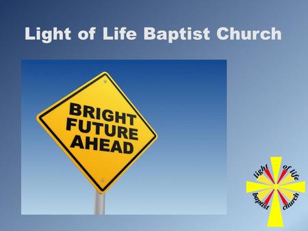 Light of Life Baptist Church. Statement of Faith Partnership Statement Vision Our Foundations.